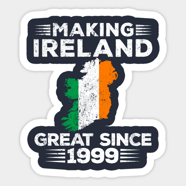 Making Ireland Great Since 1999 Sticker by RusticVintager